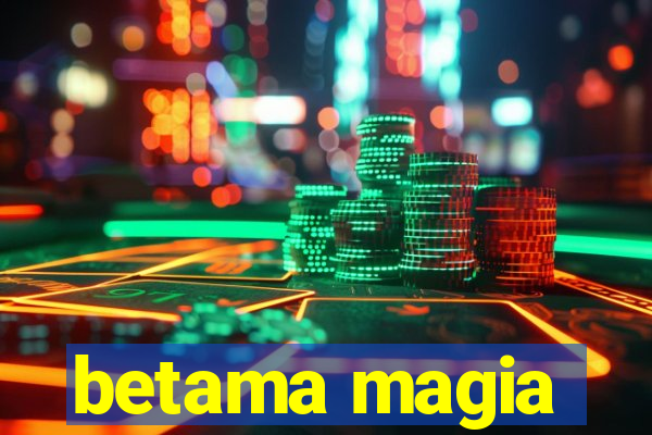 betama magia